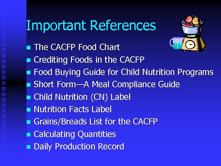 Important References n The CACFP Food Chart n Crediting Foods in the CACFP n