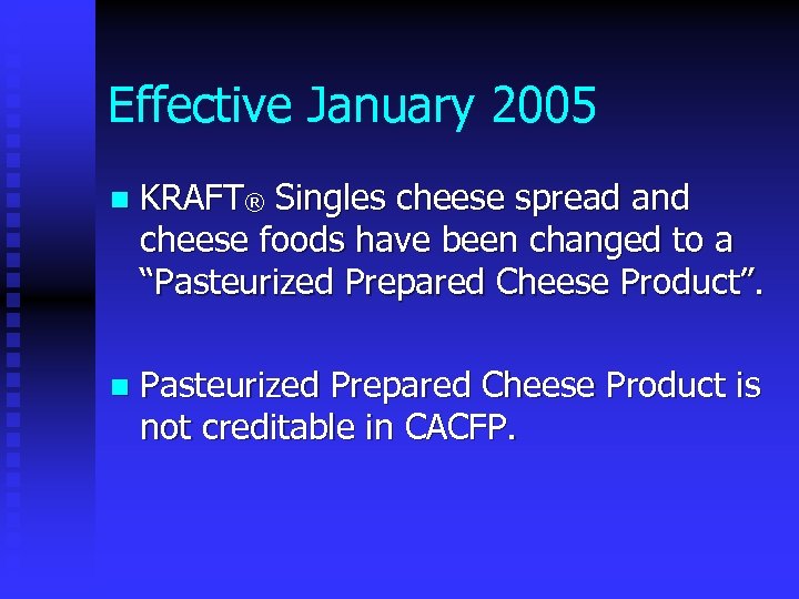 Effective January 2005 n KRAFT® Singles cheese spread and cheese foods have been changed