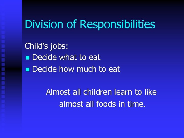 Division of Responsibilities Child’s jobs: n Decide what to eat n Decide how much