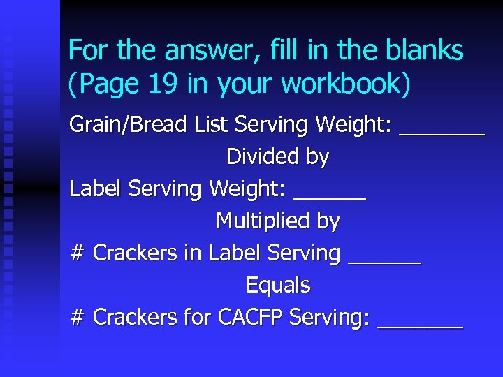 For the answer, fill in the blanks (Page 19 in your workbook) Grain/Bread List
