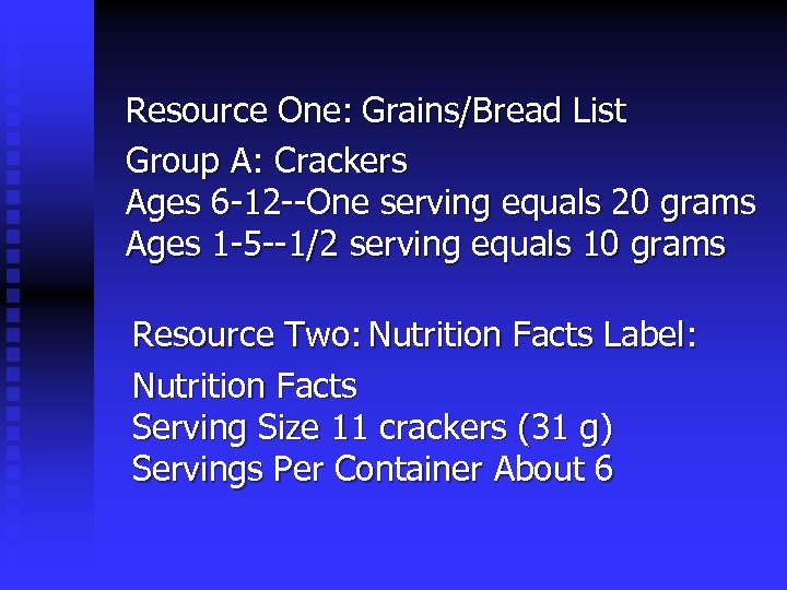 Resource One: Grains/Bread List Group A: Crackers Ages 6 -12 --One serving equals 20