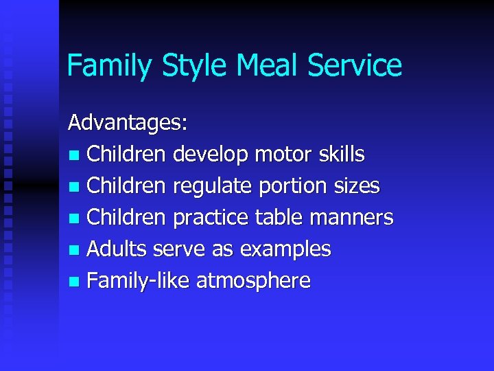 Family Style Meal Service Advantages: n Children develop motor skills n Children regulate portion