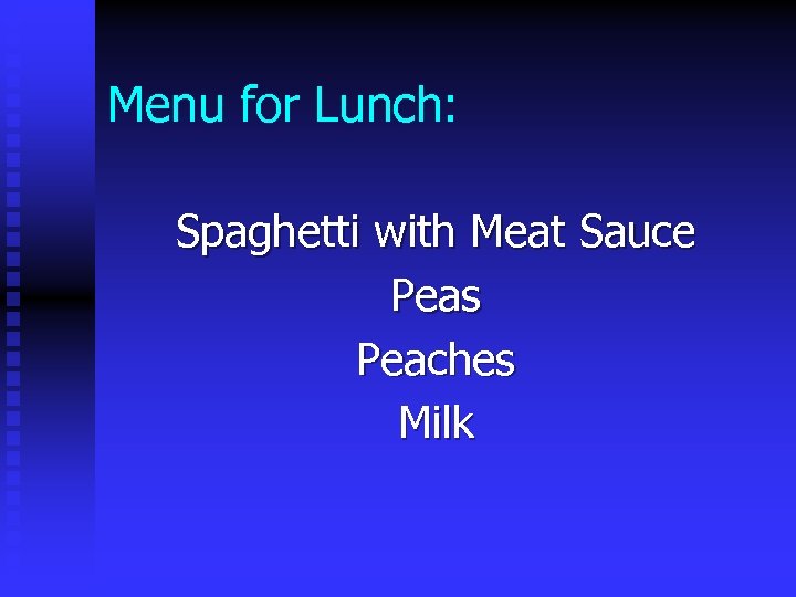 Menu for Lunch: Spaghetti with Meat Sauce Peas Peaches Milk 