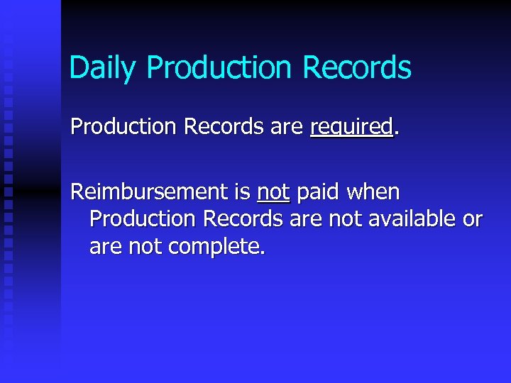 Daily Production Records are required. Reimbursement is not paid when Production Records are not