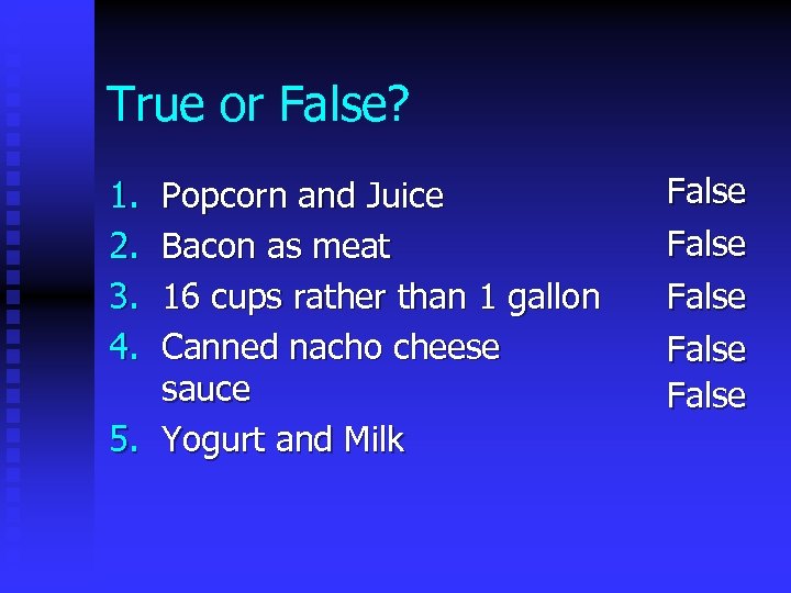 True or False? 1. 2. 3. 4. Popcorn and Juice Bacon as meat 16