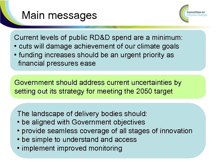 Main messages Current levels of public RD&D spend are a minimum: • cuts will