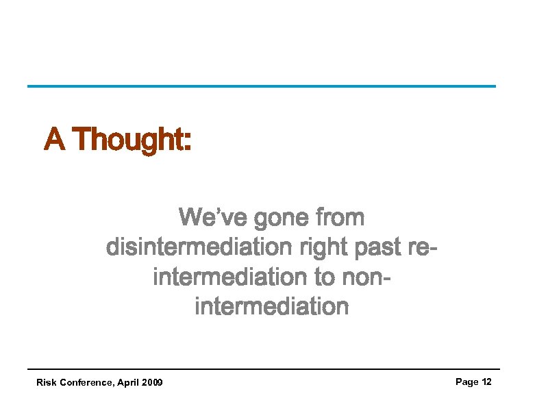 A Thought: We’ve gone from disintermediation right past reintermediation to nonintermediation Risk Conference, April