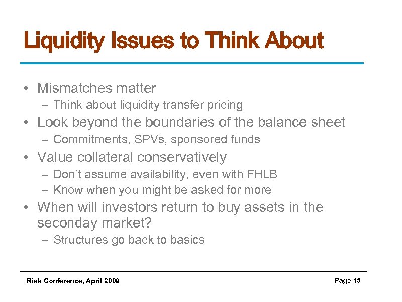 Liquidity Issues to Think About • Mismatches matter – Think about liquidity transfer pricing