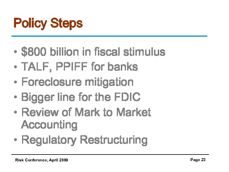 Policy Steps • • • $800 billion in fiscal stimulus TALF, PPIFF for banks