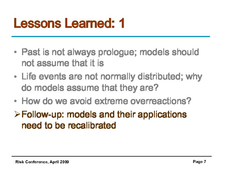 Lessons Learned: 1 • Past is not always prologue; models should not assume that