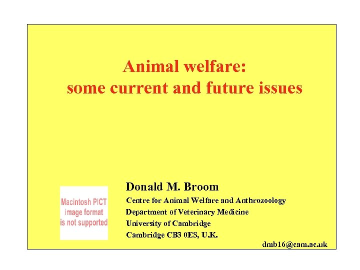 Animal welfare: some current and future issues Donald M. Broom Centre for Animal Welfare