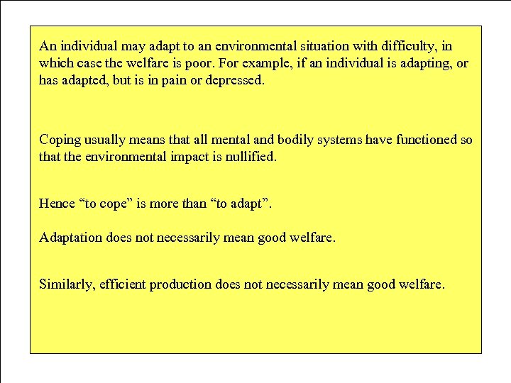 An individual may adapt to an environmental situation with difficulty, in which case the