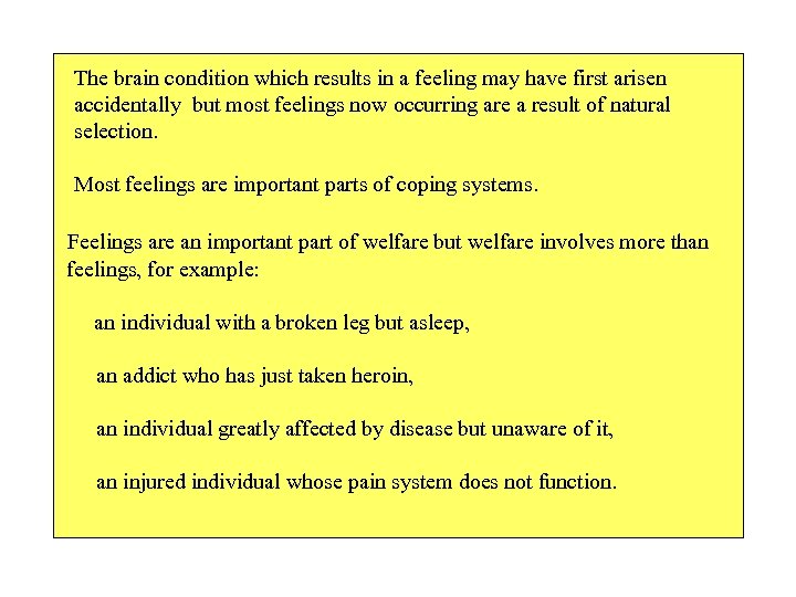 The brain condition which results in a feeling may have first arisen accidentally but