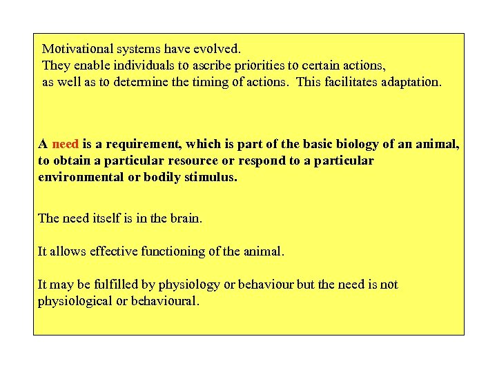 Motivational systems have evolved. They enable individuals to ascribe priorities to certain actions, as