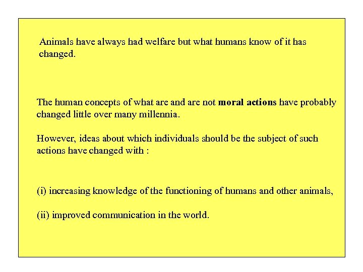 Animals have always had welfare but what humans know of it has changed. The