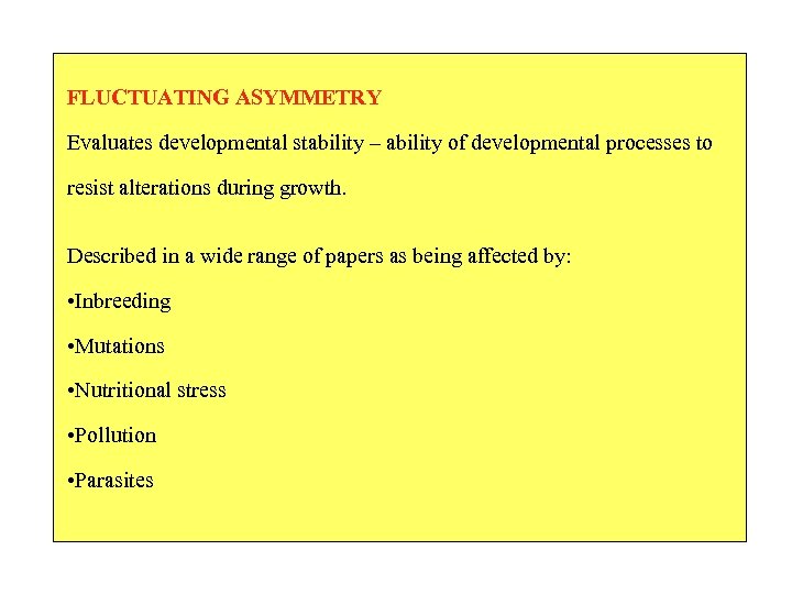 FLUCTUATING ASYMMETRY Evaluates developmental stability – ability of developmental processes to resist alterations during