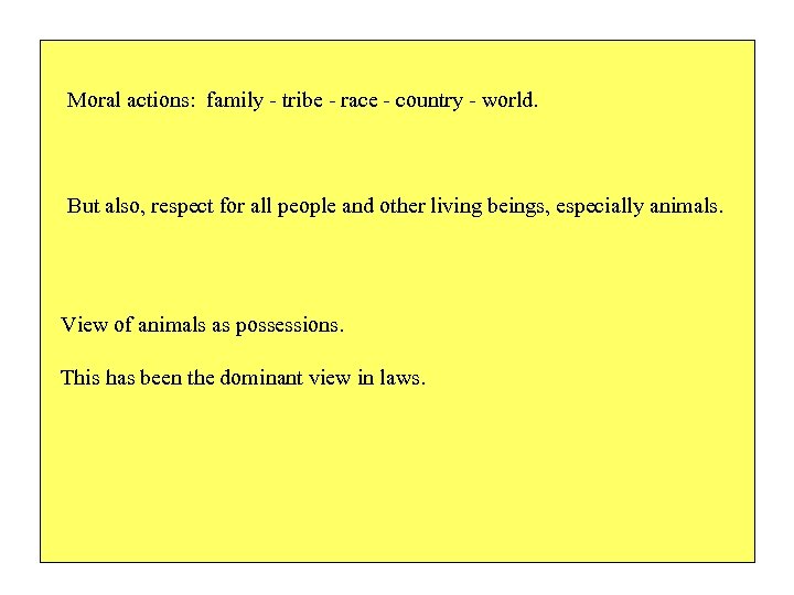 Moral actions: family - tribe - race - country - world. But also, respect