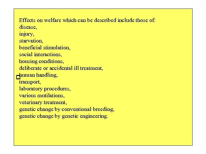Effects on welfare which can be described include those of: disease, injury, starvation, beneficial