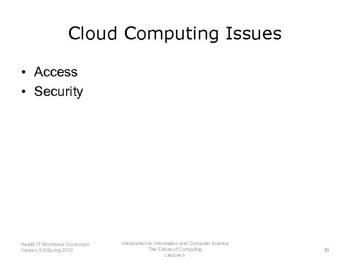 Cloud Computing Issues • Access • Security Introduction to Information and Computer Science Health