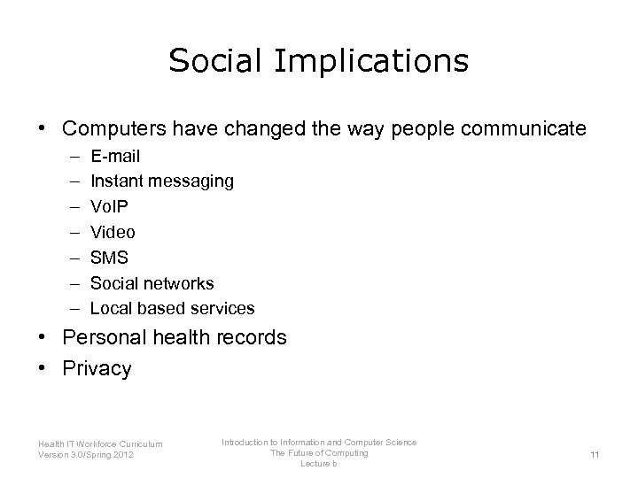 Social Implications • Computers have changed the way people communicate – – – –