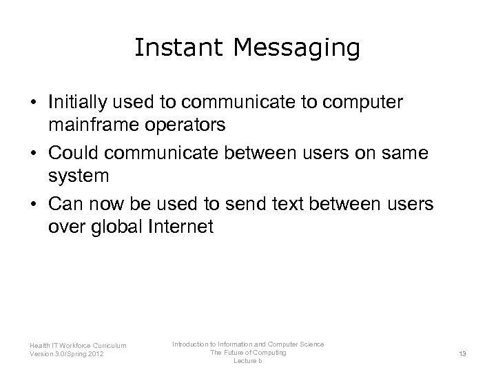 Instant Messaging • Initially used to communicate to computer mainframe operators • Could communicate