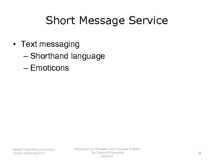Short Message Service • Text messaging – Shorthand language – Emoticons Introduction to Information