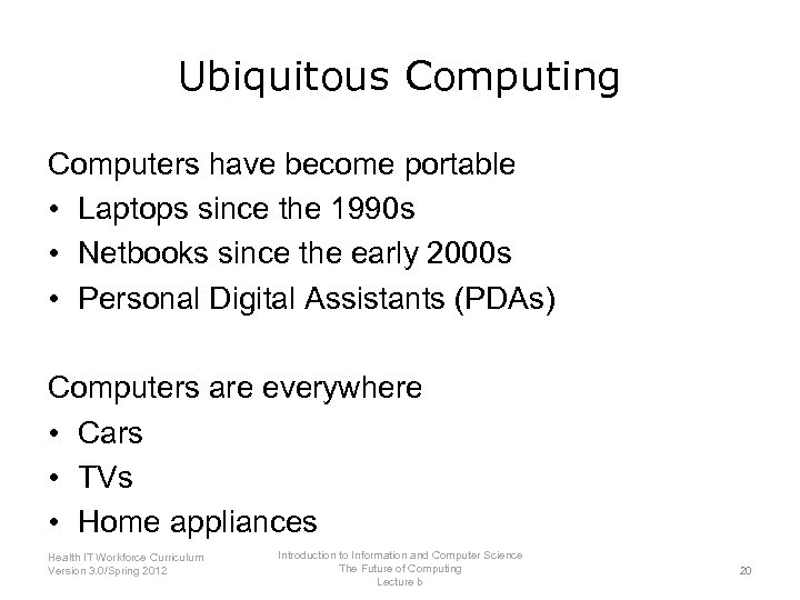 Ubiquitous Computing Computers have become portable • Laptops since the 1990 s • Netbooks