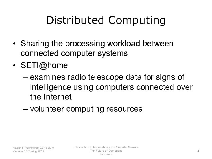 Distributed Computing • Sharing the processing workload between connected computer systems • SETI@home –