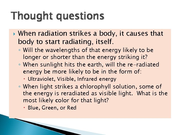Thought questions When radiation strikes a body, it causes that body to start radiating,