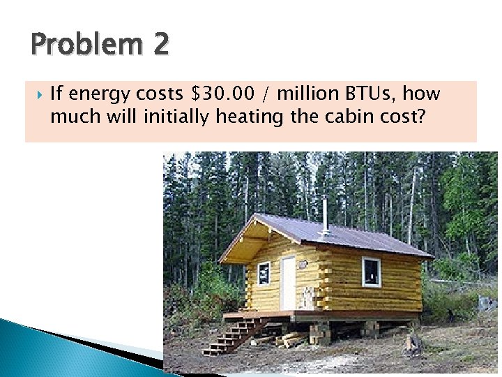 Problem 2 If energy costs $30. 00 / million BTUs, how much will initially