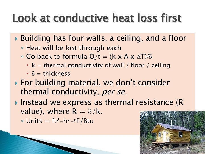 Look at conductive heat loss first Building has four walls, a ceiling, and a