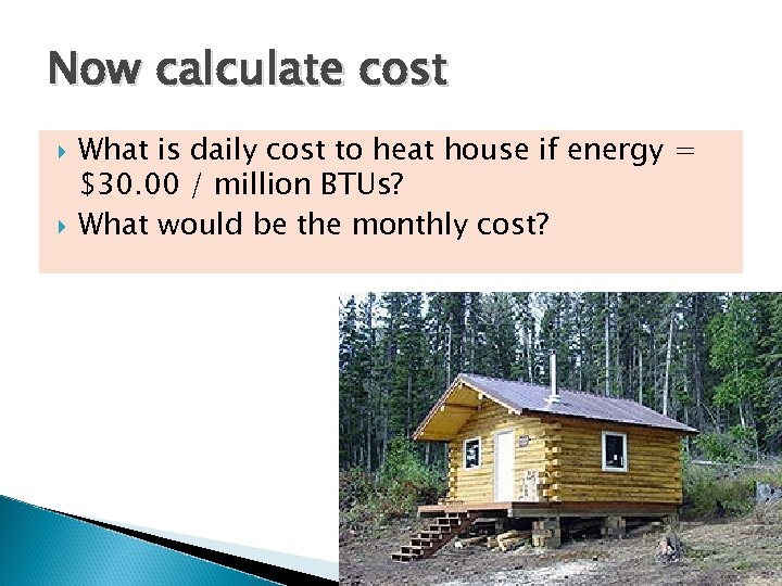 Now calculate cost What is daily cost to heat house if energy = $30.