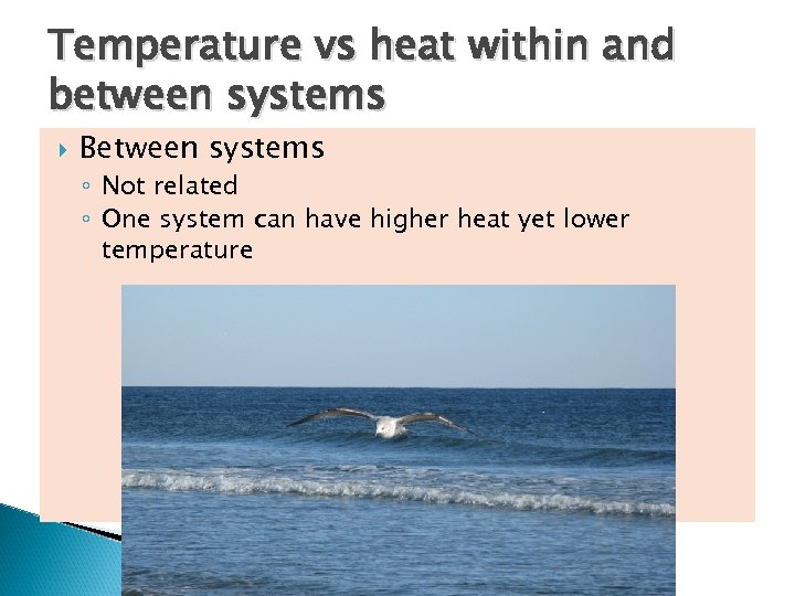 Temperature vs heat within and between systems Between systems ◦ Not related ◦ One
