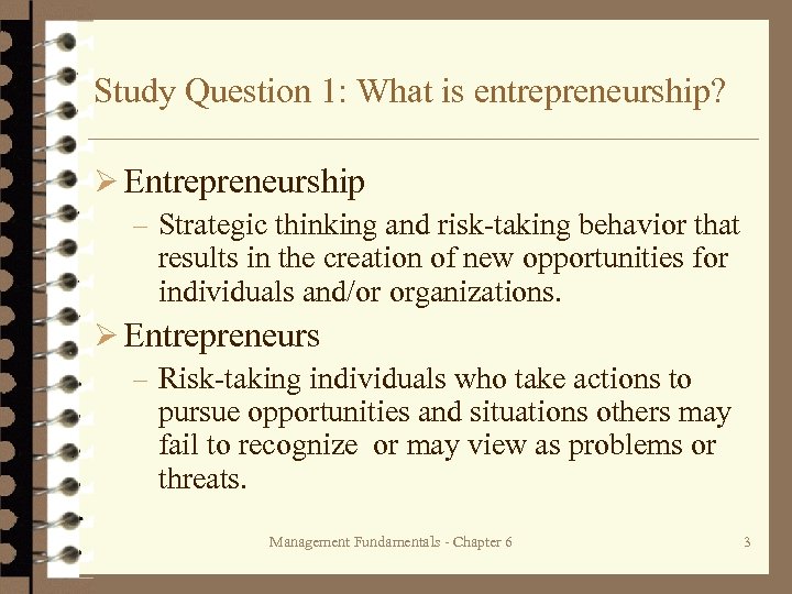 Study Question 1: What is entrepreneurship? Ø Entrepreneurship – Strategic thinking and risk-taking behavior