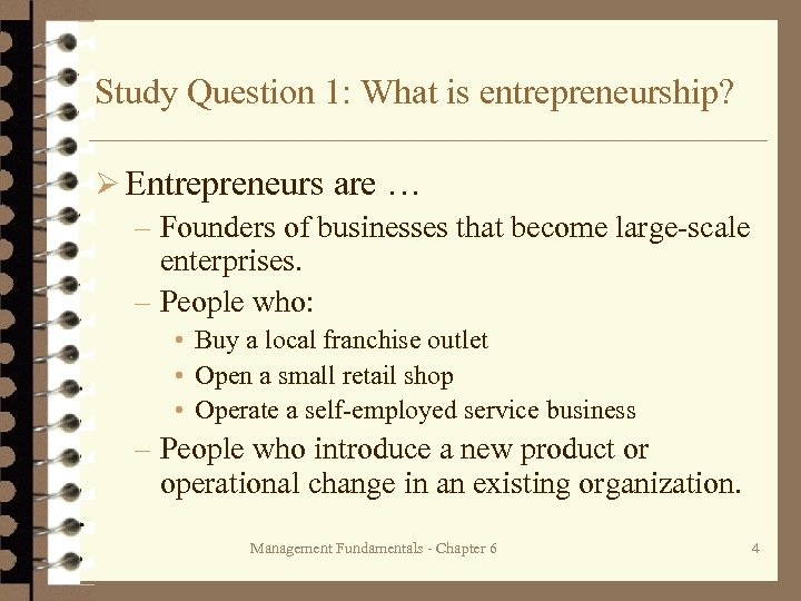 Study Question 1: What is entrepreneurship? Ø Entrepreneurs are … – Founders of businesses