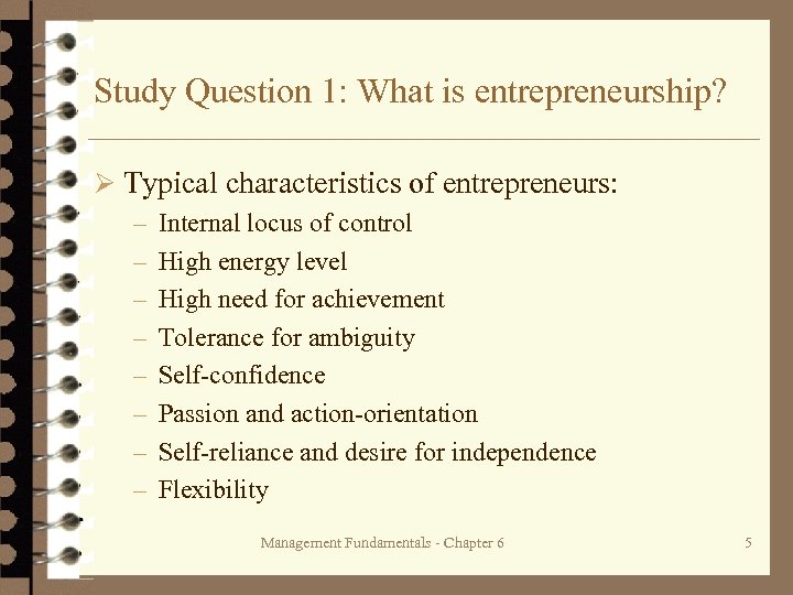 Study Question 1: What is entrepreneurship? Ø Typical characteristics of entrepreneurs: – Internal locus