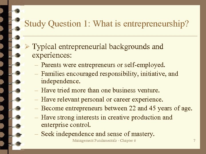 Study Question 1: What is entrepreneurship? Ø Typical entrepreneurial backgrounds and experiences: – Parents