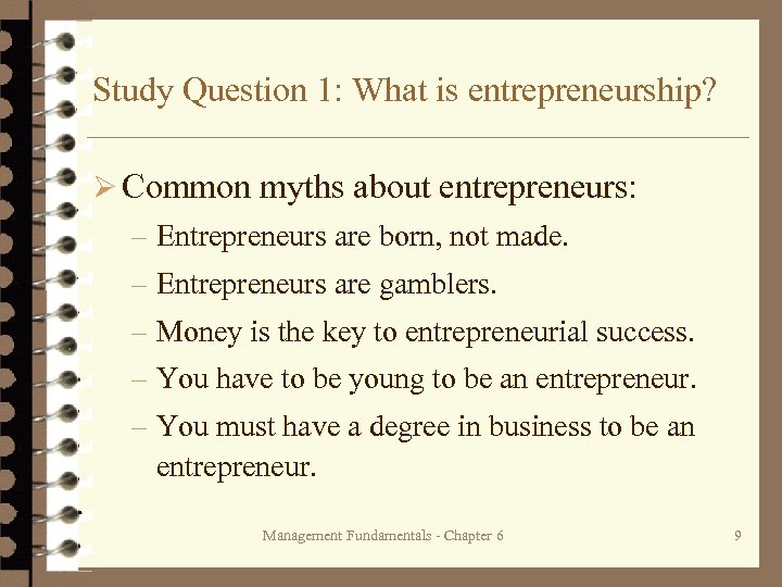 Study Question 1: What is entrepreneurship? Ø Common myths about entrepreneurs: – Entrepreneurs are