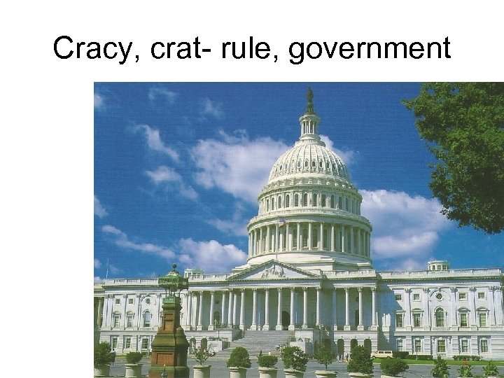 Cracy, crat- rule, government 