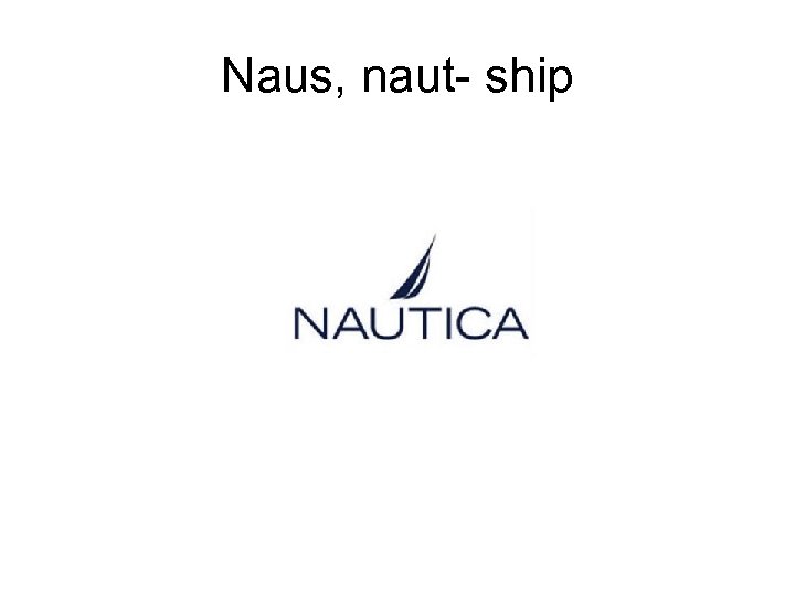 Naus, naut- ship 