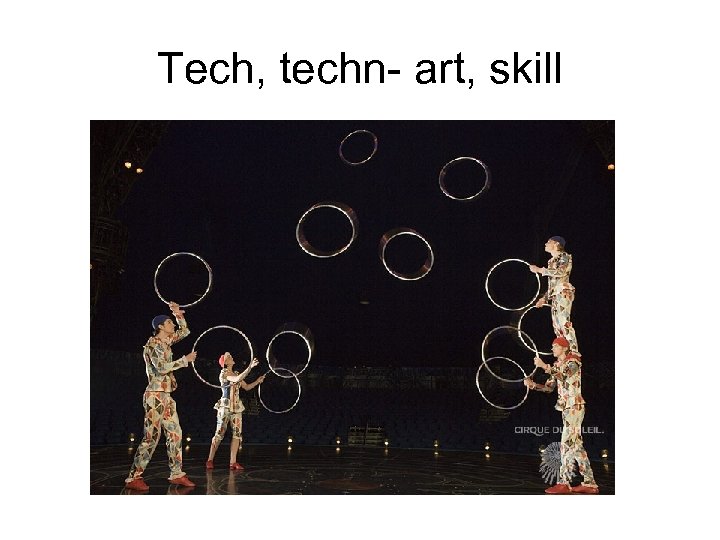 Tech, techn- art, skill 
