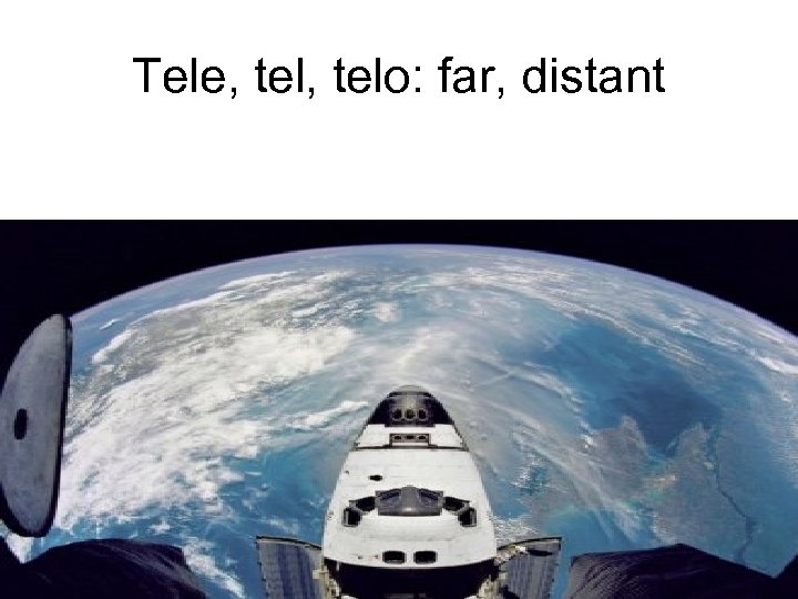 Tele, telo: far, distant 
