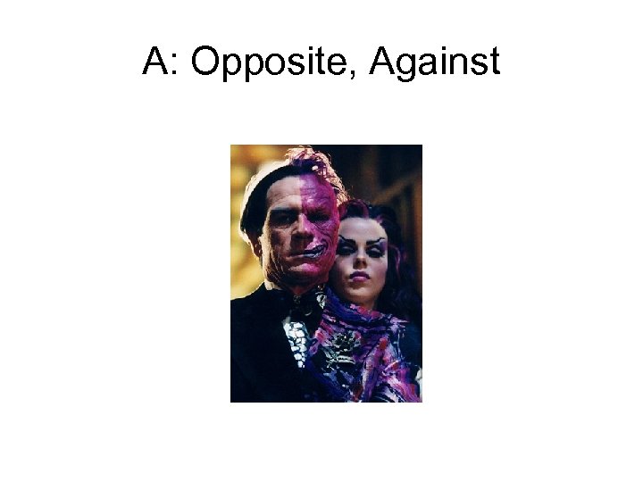 A: Opposite, Against 