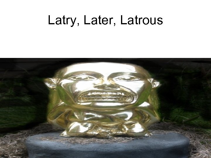 Latry, Later, Latrous 