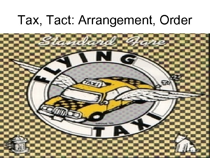Tax, Tact: Arrangement, Order 