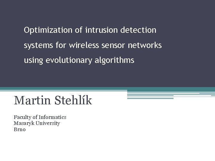 Optimization of intrusion detection systems for wireless sensor networks using evolutionary algorithms Martin Stehlík