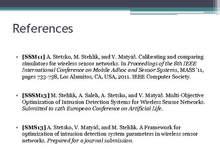 References • [SSM 11] A. Stetsko, M. Stehlík, and V. Matyáš. Calibrating and comparing