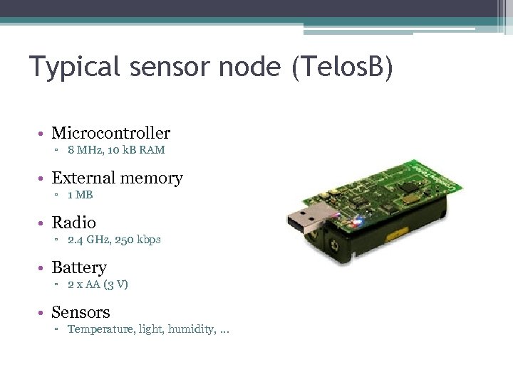 Typical sensor node (Telos. B) • Microcontroller ▫ 8 MHz, 10 k. B RAM