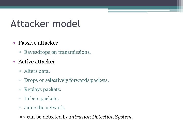 Attacker model • Passive attacker ▫ Eavesdrops on transmissions. • Active attacker ▫ Alters
