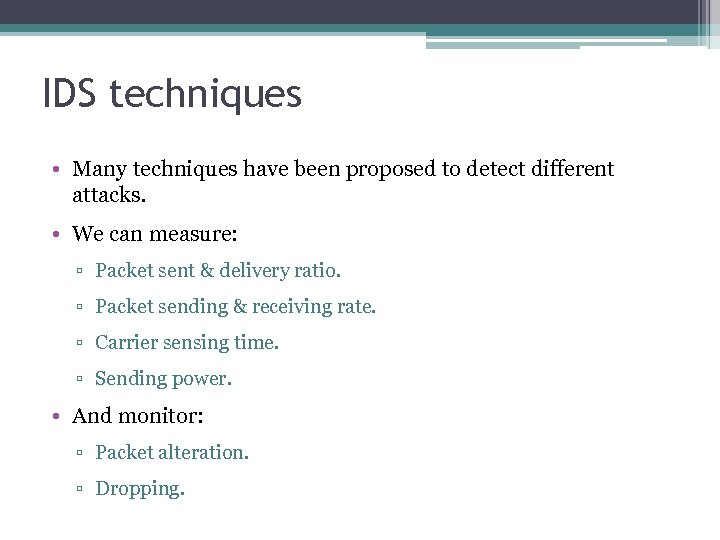 IDS techniques • Many techniques have been proposed to detect different attacks. • We